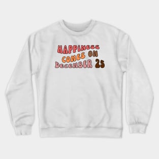 happiness comes on december 25 Crewneck Sweatshirt